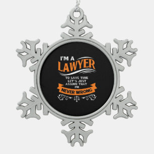 I Am A Lawyer I Am Never Wrong Snowflake Pewter Christmas Ornament