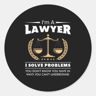I Am A Lawyer I Solve Problems Classic Round Sticker