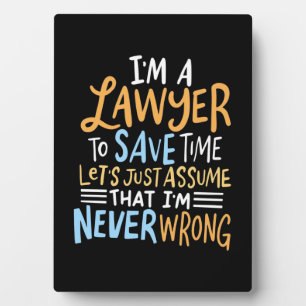 I Am A Lawyer To Save Your Time Plaque
