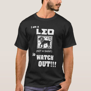 I Am A Leo, Not A Saint (So Watch Out!) T-Shirt