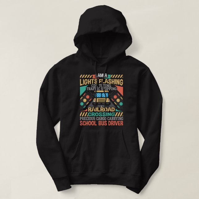 I Am A Lights Flashing CDL Toting School Bus Drive Hoodie (Design Front)