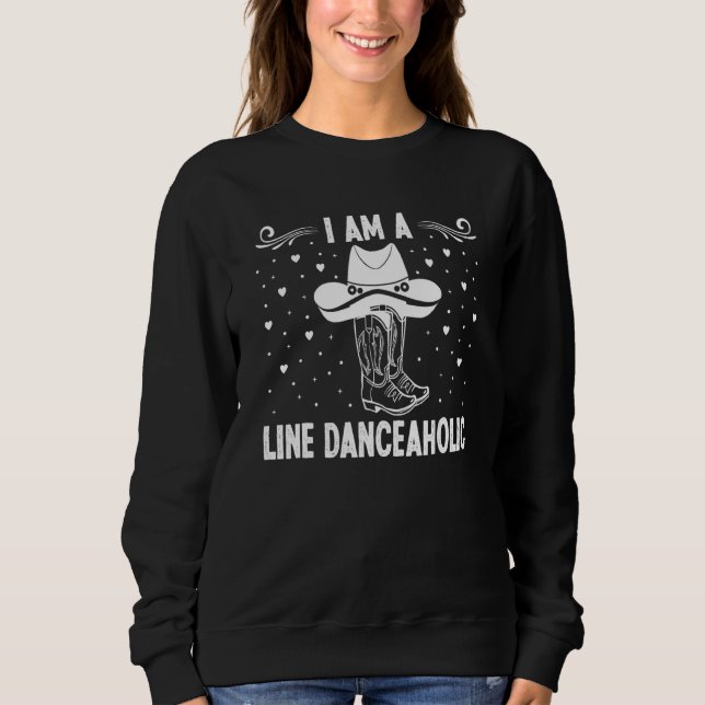 I Am A Line Danceaholic Line Dancing  Line Dancer Sweatshirt (Front)