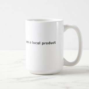 I Am a Local Product Coffee Mug