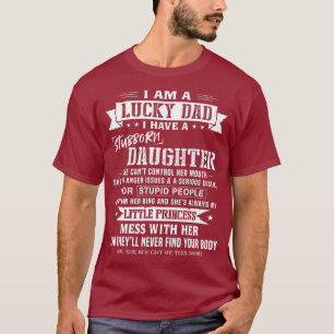 I Am A Lucky Dad I Have Stubborn Daughter Day T-Shirt