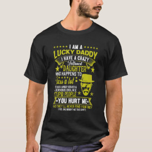 I Am A Lucky Dad I Have Stubborn Daughter Father's T-Shirt