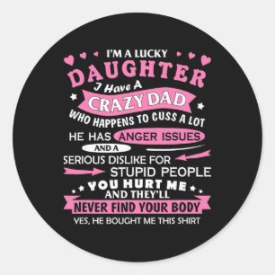 I Am A Lucky Daughter I Have Crazy Dad Funny For D Classic Round Sticker