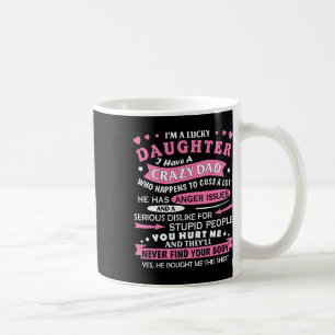 I Am A Lucky Daughter I Have Crazy Dad Funny For D Coffee Mug