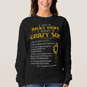 I Am A Lucky Mum I Have A Crazy Son He Was Born In Sweatshirt