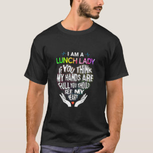 I Am A Lunch Lady If You Think My Hands Are Full T T-Shirt