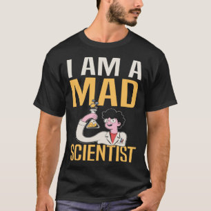 I Am A Mad Scientist I Chemistry T-Shirt