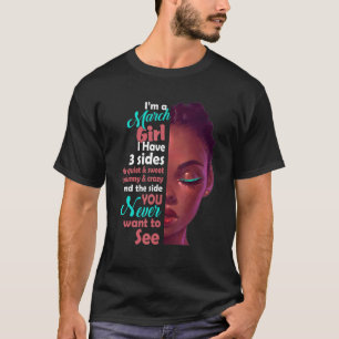 I Am A March Girl I Have 3 Sides T-Shirt