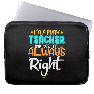 I Am A Math Teacher And Always Right Laptop Sleeve