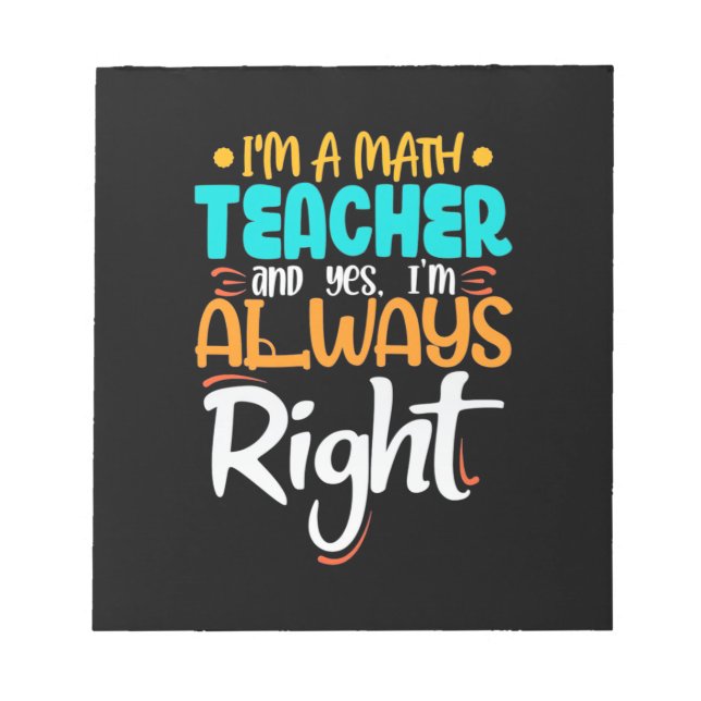 I Am A Math Teacher And Always Right Notepad (Front)