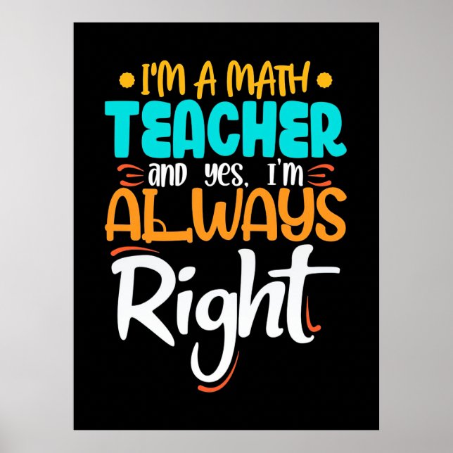 I Am A Math Teacher And Always Right Poster (Front)