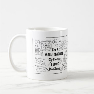 I am A Math Teacher of Course I Have Problem Coffee Mug