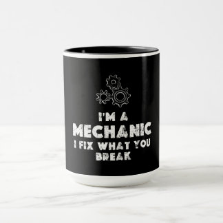 I Am A Mechanic I Fix What You Break Mug