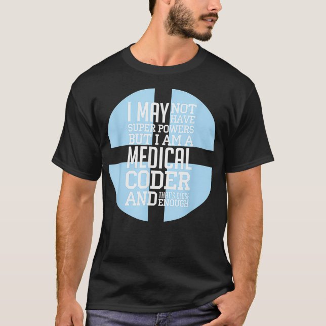 I Am A Medical Coder Programmer Code Medical Servi T-Shirt (Front)