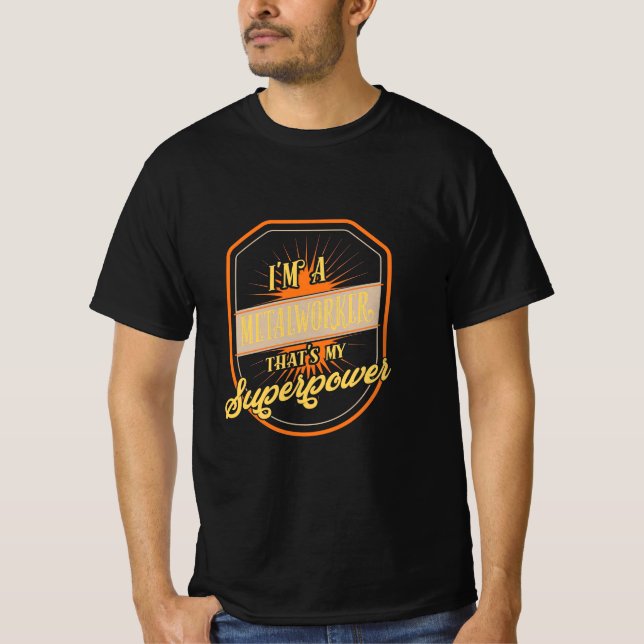 I Am A Metalworker T-Shirt (Front)