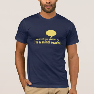 I am a mind reader T-Shirt
