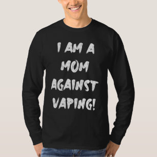 I am a MOM against VAPING! T-Shirt