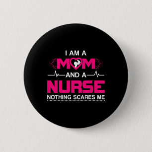 I Am A Mom And A Nurse Nothing Scares Me Funny Nur 6 Cm Round Badge
