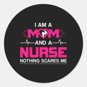 I Am A Mom And A Nurse Nothing Scares Me Funny Nur Classic Round Sticker