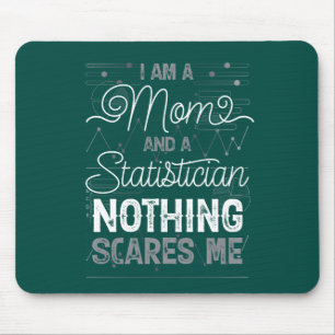 I am a Mom and a Statistician, Nothing Scares Me Mouse Pad