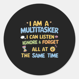 I Am A Multitasker I Can Listen Ignore & Forge Classic Round Sticker