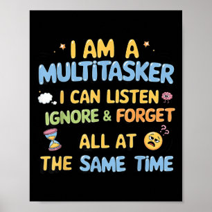 I Am A Multitasker I Can Listen Ignore & Forge Poster