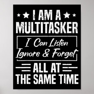 I Am A Multitasker I Can Listen Ignore & Forge Poster