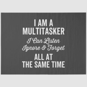 I Am A Multitasker I Can Listen Ignore & Forget Al Tissue Paper