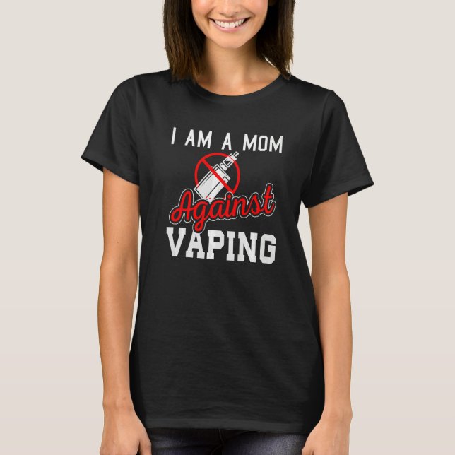 i am a mum against vaping  Anti Vape Campaign T-Shirt (Front)