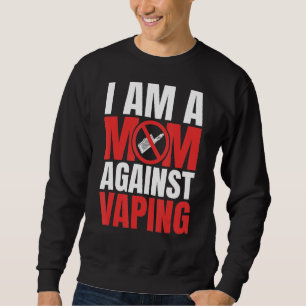 I Am A Mum Against Vaping Funny Mommy_1 Sweatshirt