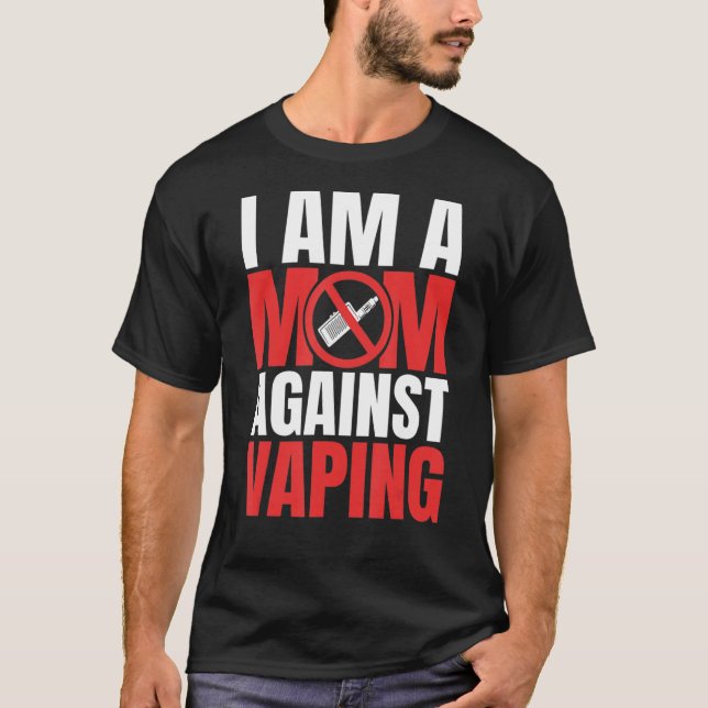 I Am A Mum Against Vaping Funny Mommy_1 T-Shirt (Front)