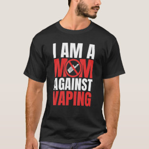 I Am A Mum Against Vaping Funny Mommy_1 T-Shirt