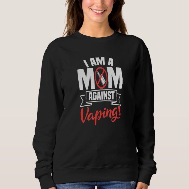 I Am A Mum Against Vaping Non Smoker Anti Vape Sup Sweatshirt (Front)