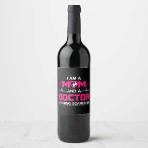 I Am A Mum and A Doctor Nothing Scares Me - Best D Wine Label