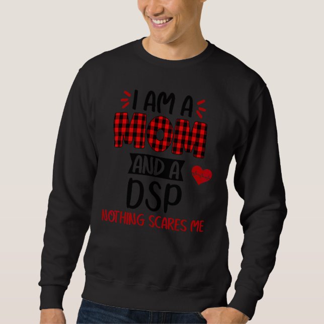 I Am A Mum And A Dsp Nothing Scares Me Happy Mothe Sweatshirt (Front)