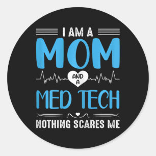 I Am A Mum And A Med Tech Nothing Scares Me Mother Classic Round Sticker