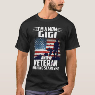I Am A Mum Gigi And A Veteran Nothing Scares Me Us T-Shirt