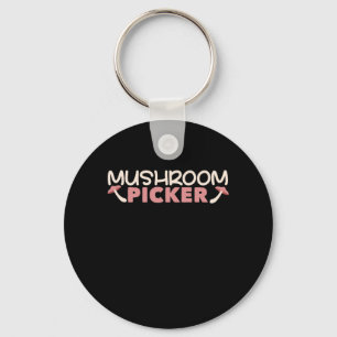 I Am A Mushroom Picker Key Ring