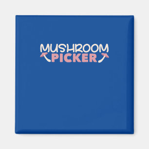 I Am A Mushroom Picker Magnet