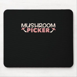 I Am A Mushroom Picker Mouse Pad