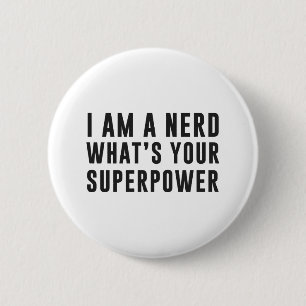 I am a nerd. What's your superpower? 6 Cm Round Badge