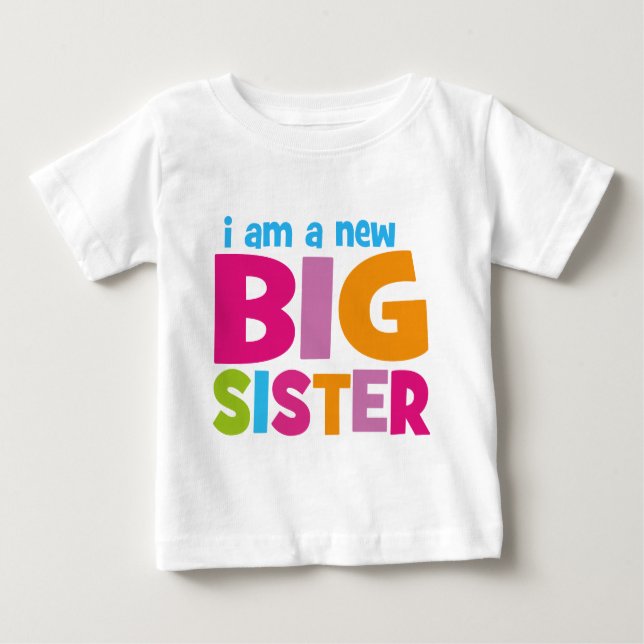 I am a new Big Sister Baby T-Shirt (Front)