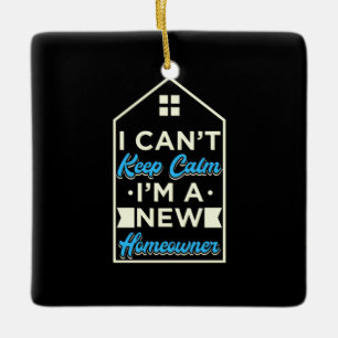 I Am A New Homeowner Ceramic Ornament