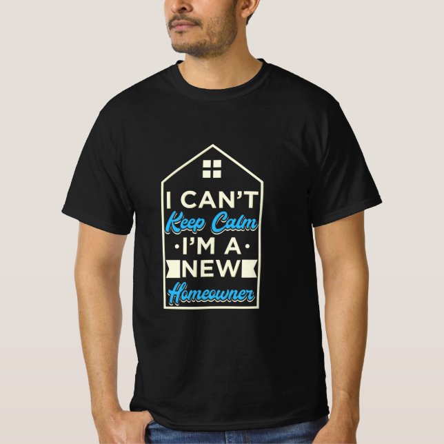 I Am A New Homeowner T-Shirt (Front)