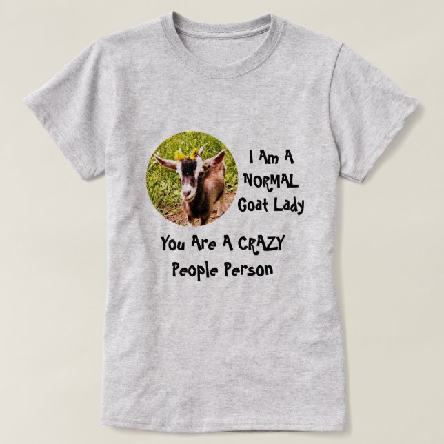 I am a NORMAL goat lady T-Shirt (Design Front)