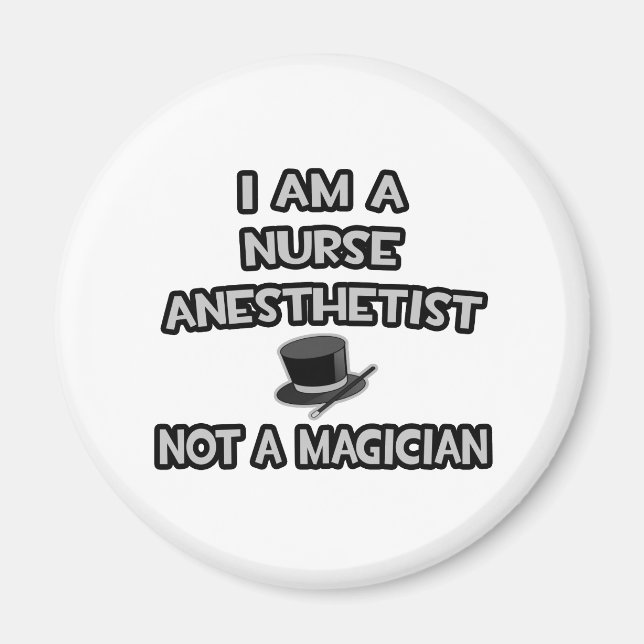 I Am A Nurse Anaesthetist ... Not A Magician Magnet (Front)