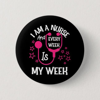 I Am A Nurse And Every Week Is My Week Funny 6 Cm Round Badge